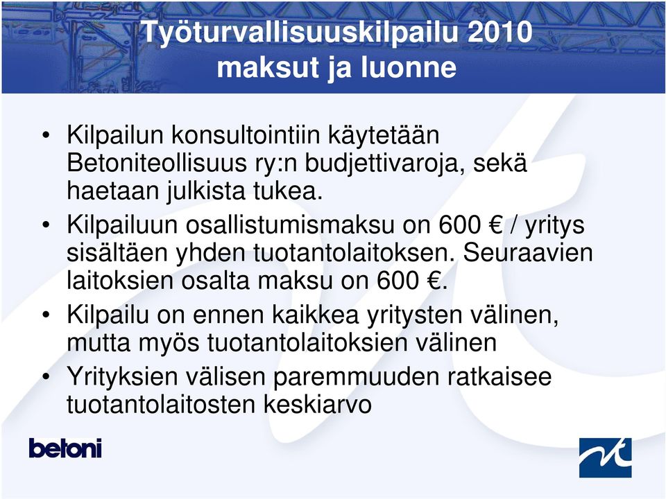 Kilpailuun osallistumismaksu on 600 / yritys sisältäen yhden tuotantolaitoksen.