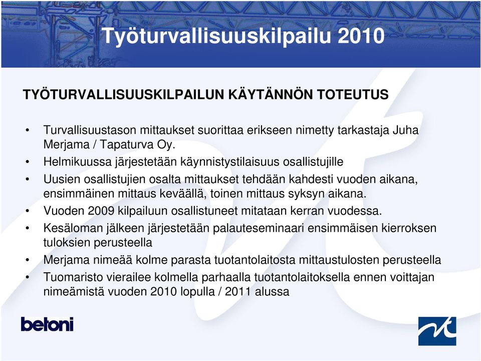 mittaus syksyn aikana. Vuoden 2009 kilpailuun osallistuneet mitataan kerran vuodessa.