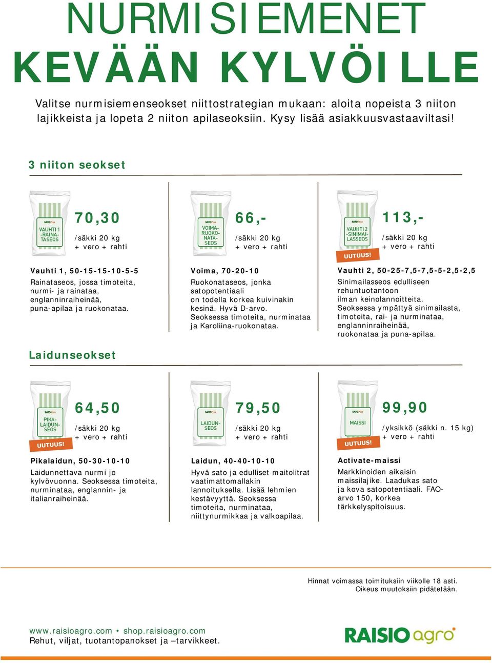 Laidunseokset Voima, 70-20-10 Ruokonataseos, jonka satopotentiaali on todella korkea kuivinakin kesinä. Hyvä D-arvo. Seoksessa timoteita, nurminataa ja Karoliina-ruokonataa.