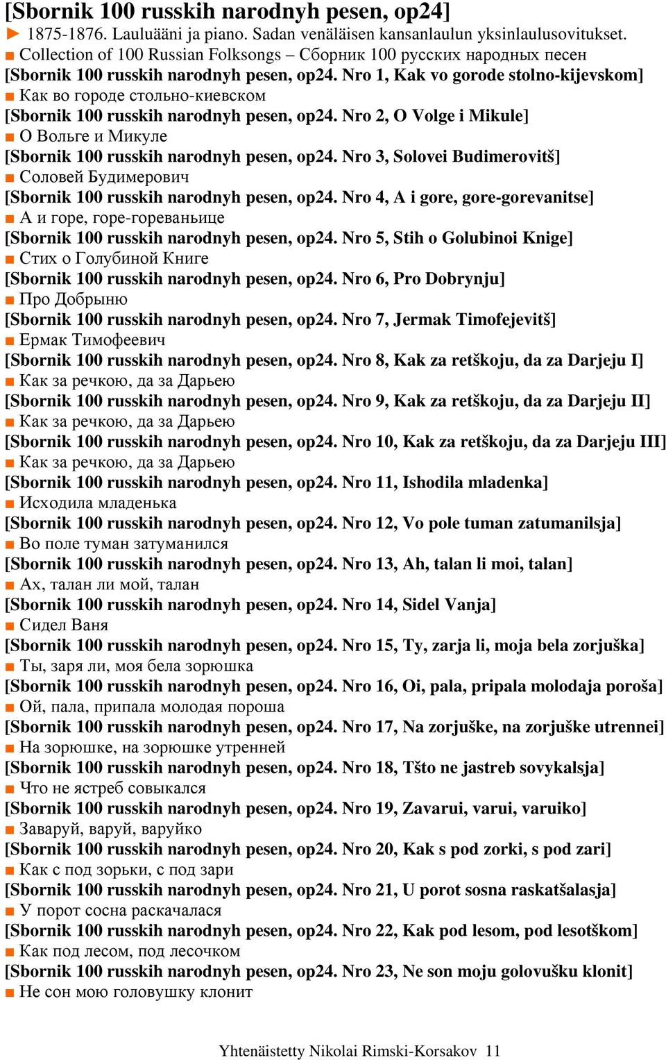 Nro 1, Kak vo gorode stolno-kijevskom] Как во городе стольно-киевском [Sbornik 100 russkih narodnyh pesen, op24. Nro 2, O Volge i Mikule] О Вольге и Микуле [Sbornik 100 russkih narodnyh pesen, op24.