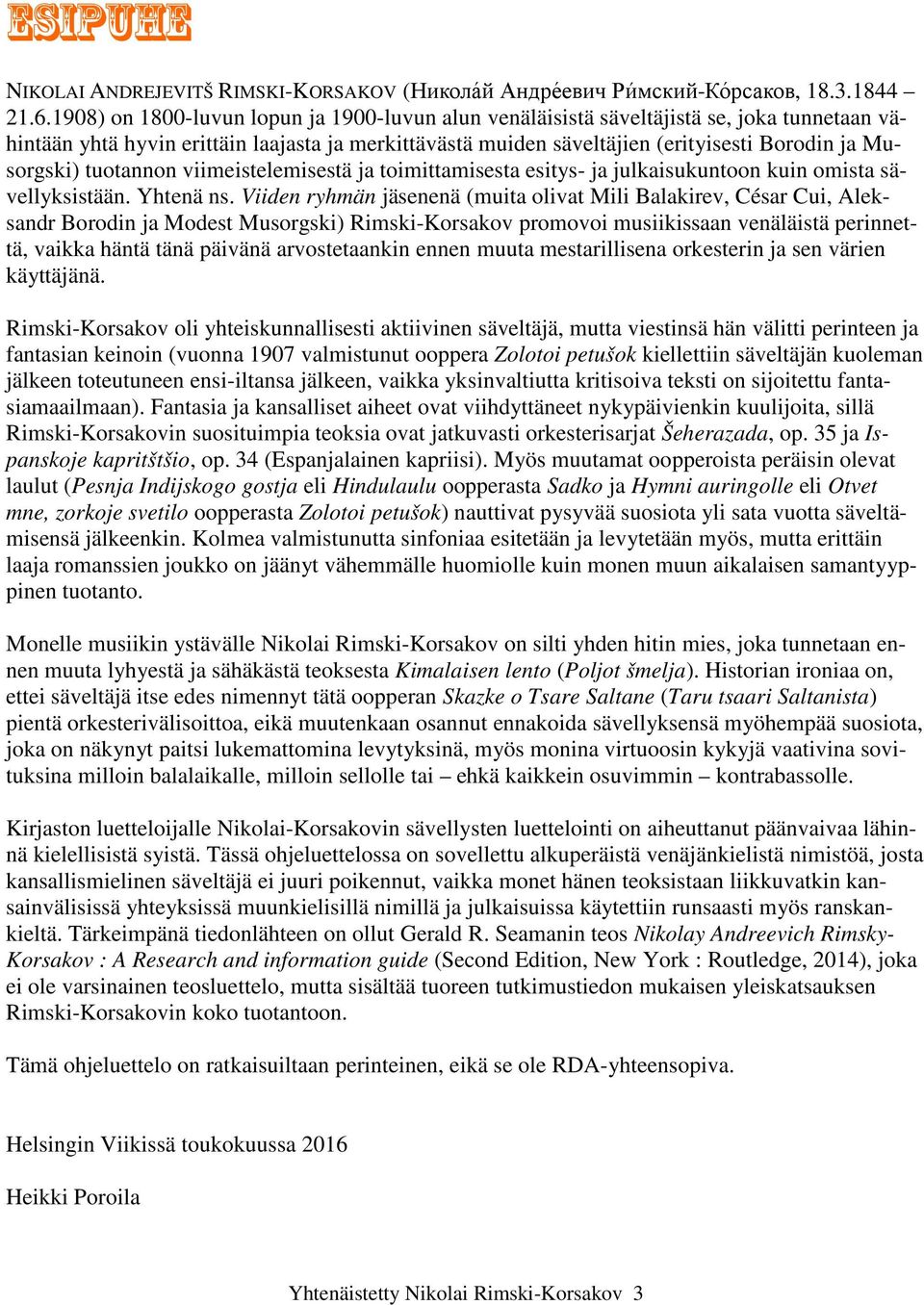 tuotannon viimeistelemisestä ja toimittamisesta esitys- ja julkaisukuntoon kuin omista sävellyksistään. Yhtenä ns.