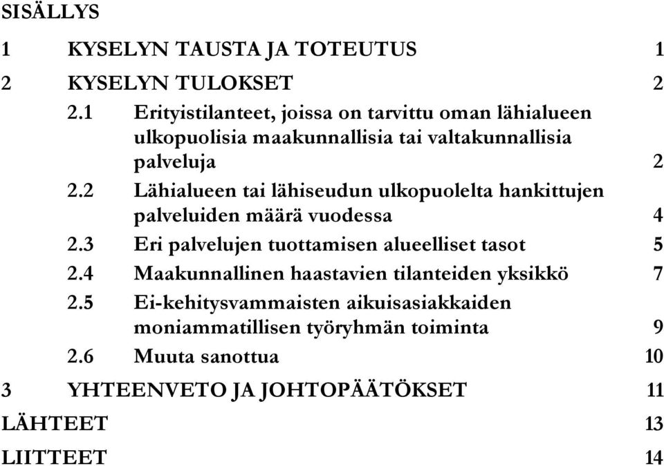 2 Lähialueen tai lähiseudun ulkopuolelta hankittujen palveluiden määrä vuodessa 4 2.