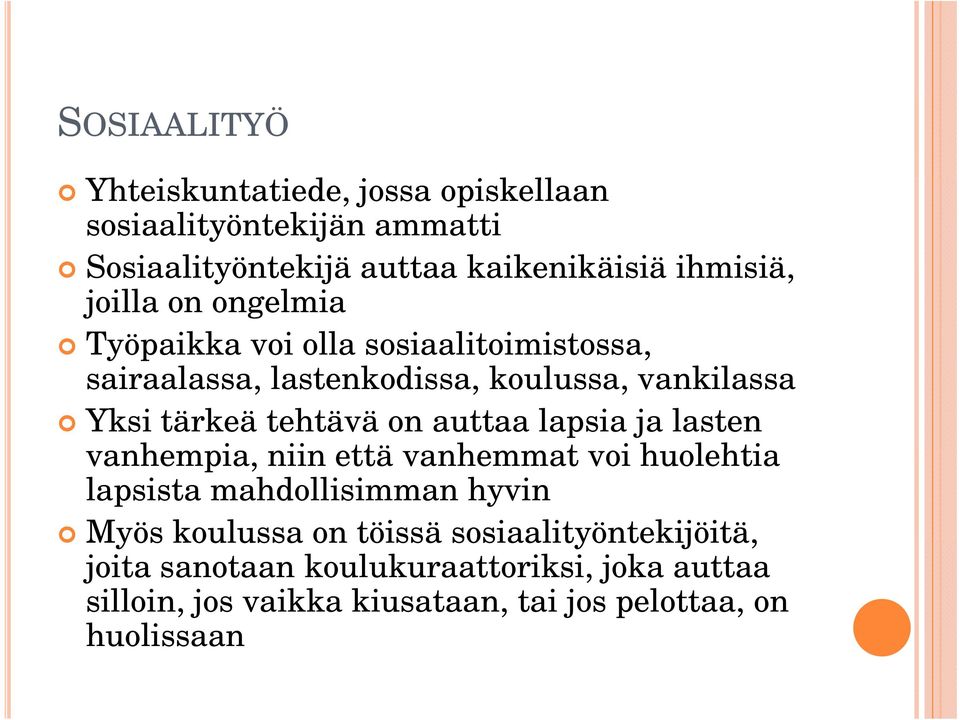 on auttaa lapsia ja lasten vanhempia, niin että vanhemmat voi huolehtia hti lapsista mahdollisimman hyvin Myös koulussa on töissä