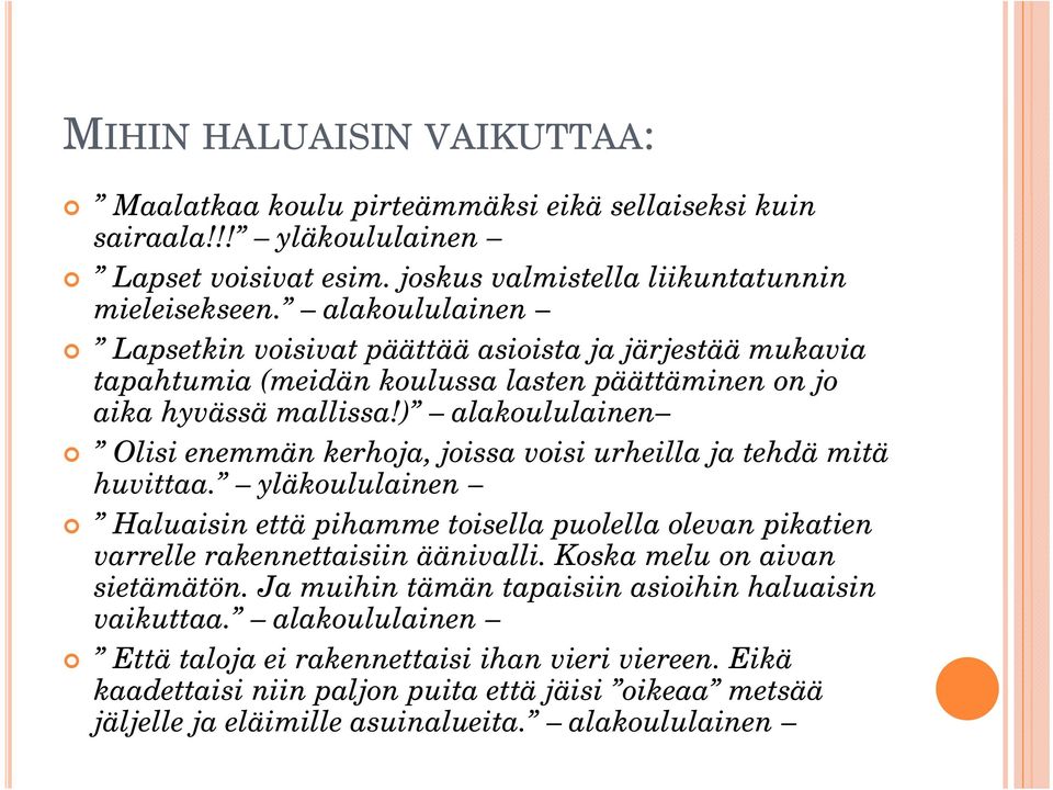 ) alakoululainen Olisi enemmän kerhoja, joissa voisi urheilla ja tehdä mitä huvittaa. yläkoululainen Haluaisin että pihamme toisella puolella olevan pikatien varrelle rakennettaisiin äänivalli.