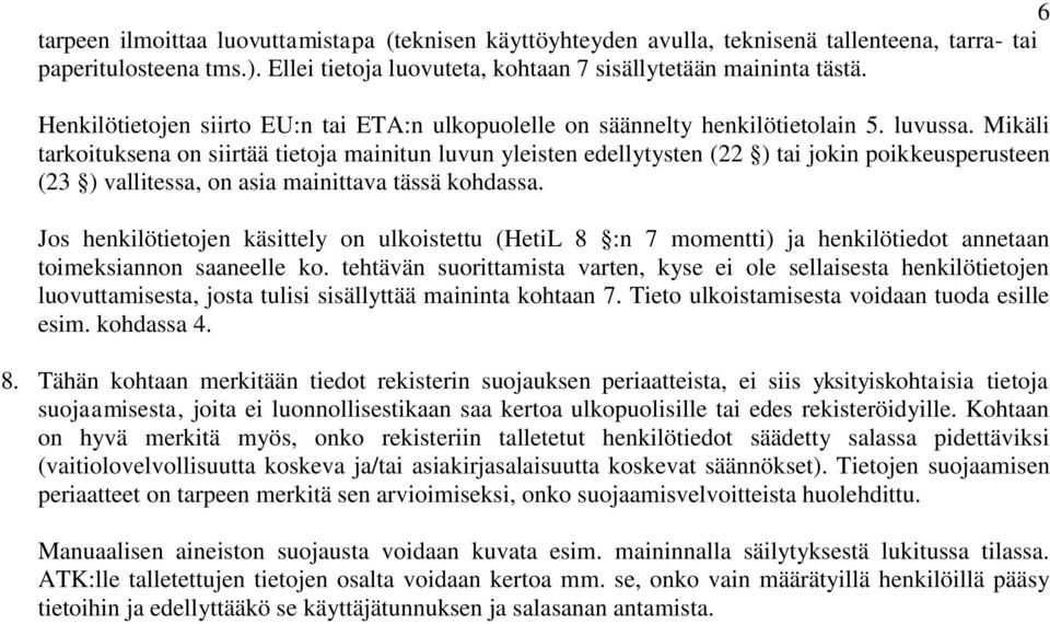 Mikäli tarkoituksena on siirtää tietoja mainitun luvun yleisten edellytysten (22 ) tai jokin poikkeusperusteen (23 ) vallitessa, on asia mainittava tässä kohdassa.