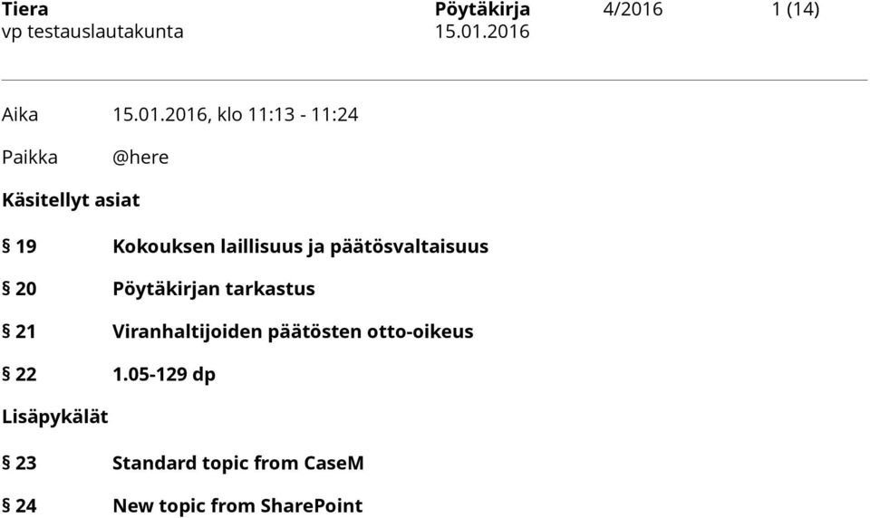 2016, klo 11:13-11:24 Paikka @here Käsitellyt asiat 19 Kokouksen