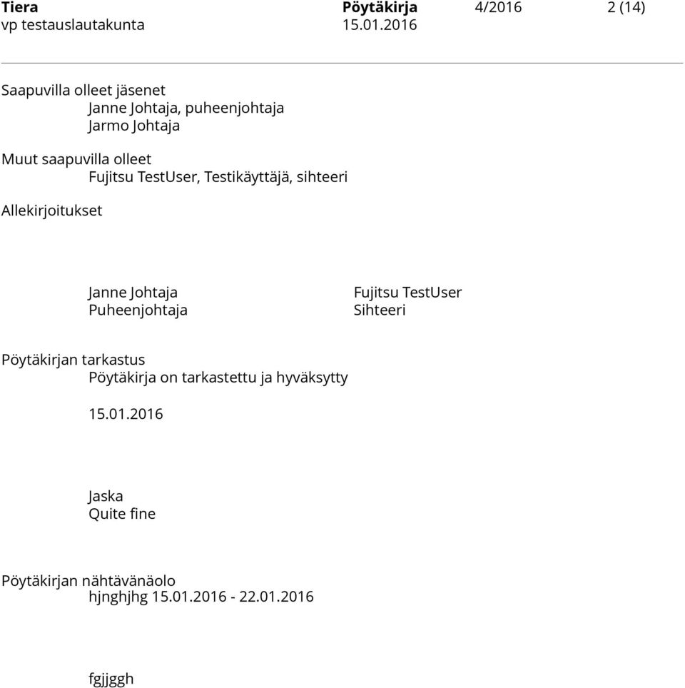 Johtaja Puheenjohtaja Fujitsu TestUser Sihteeri Pöytäkirjan tarkastus Pöytäkirja on tarkastettu