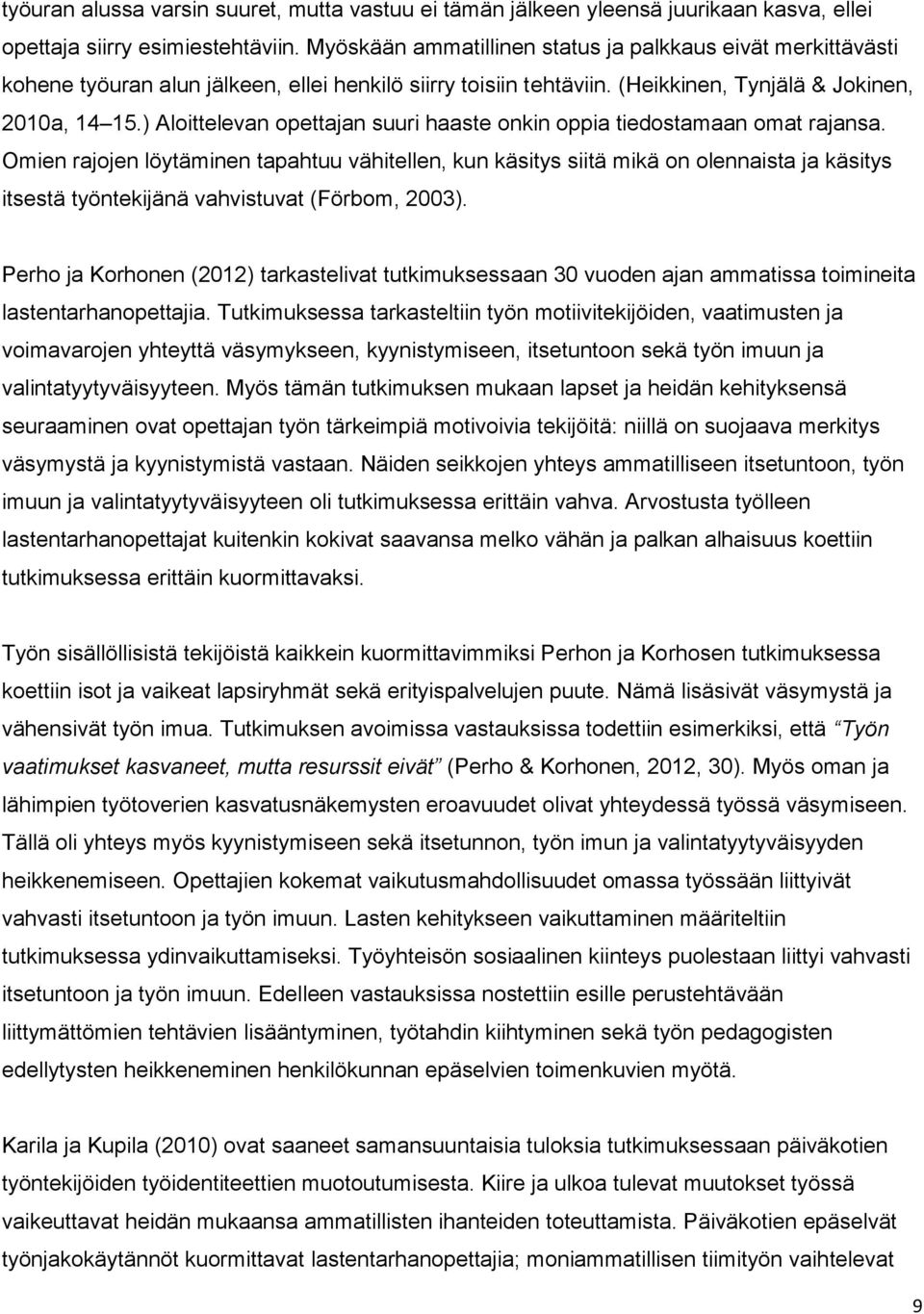 ) Aloittelevan opettajan suuri haaste onkin oppia tiedostamaan omat rajansa.
