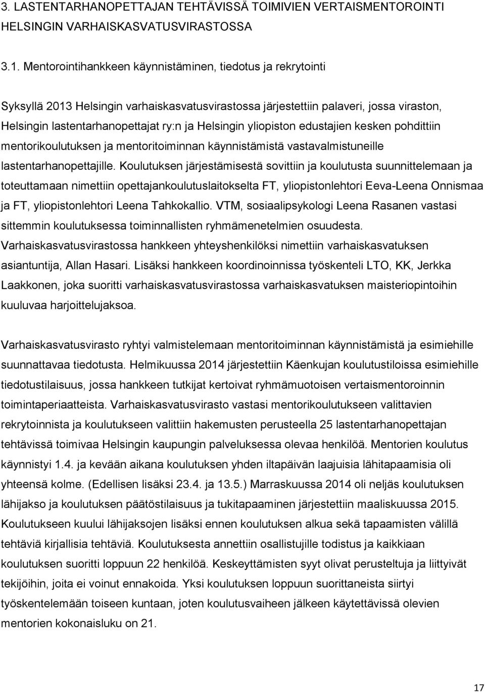 yliopiston edustajien kesken pohdittiin mentorikoulutuksen ja mentoritoiminnan käynnistämistä vastavalmistuneille lastentarhanopettajille.