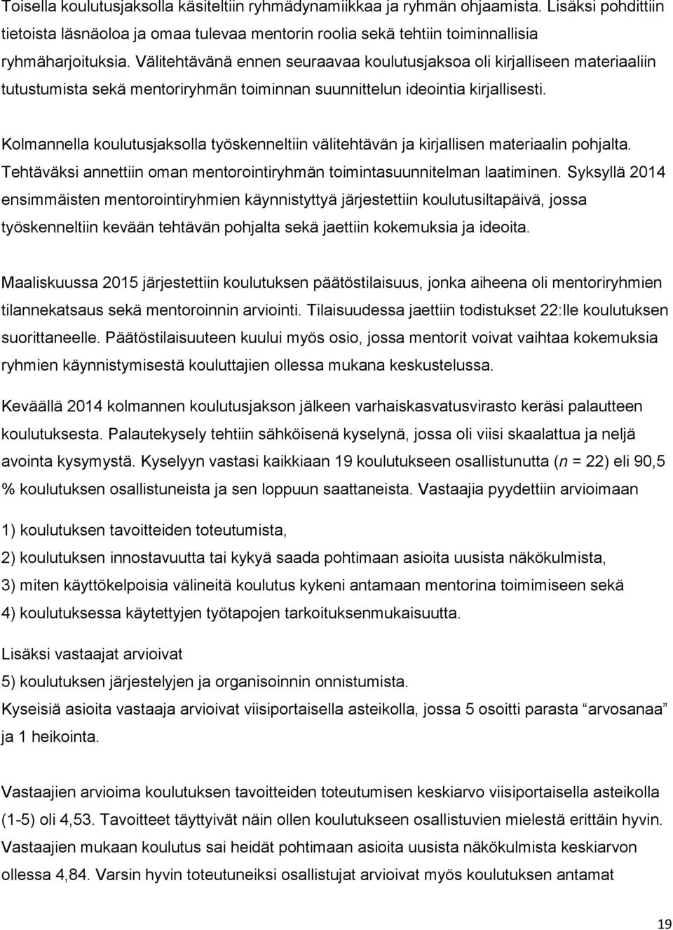 Kolmannella koulutusjaksolla työskenneltiin välitehtävän ja kirjallisen materiaalin pohjalta. Tehtäväksi annettiin oman mentorointiryhmän toimintasuunnitelman laatiminen.