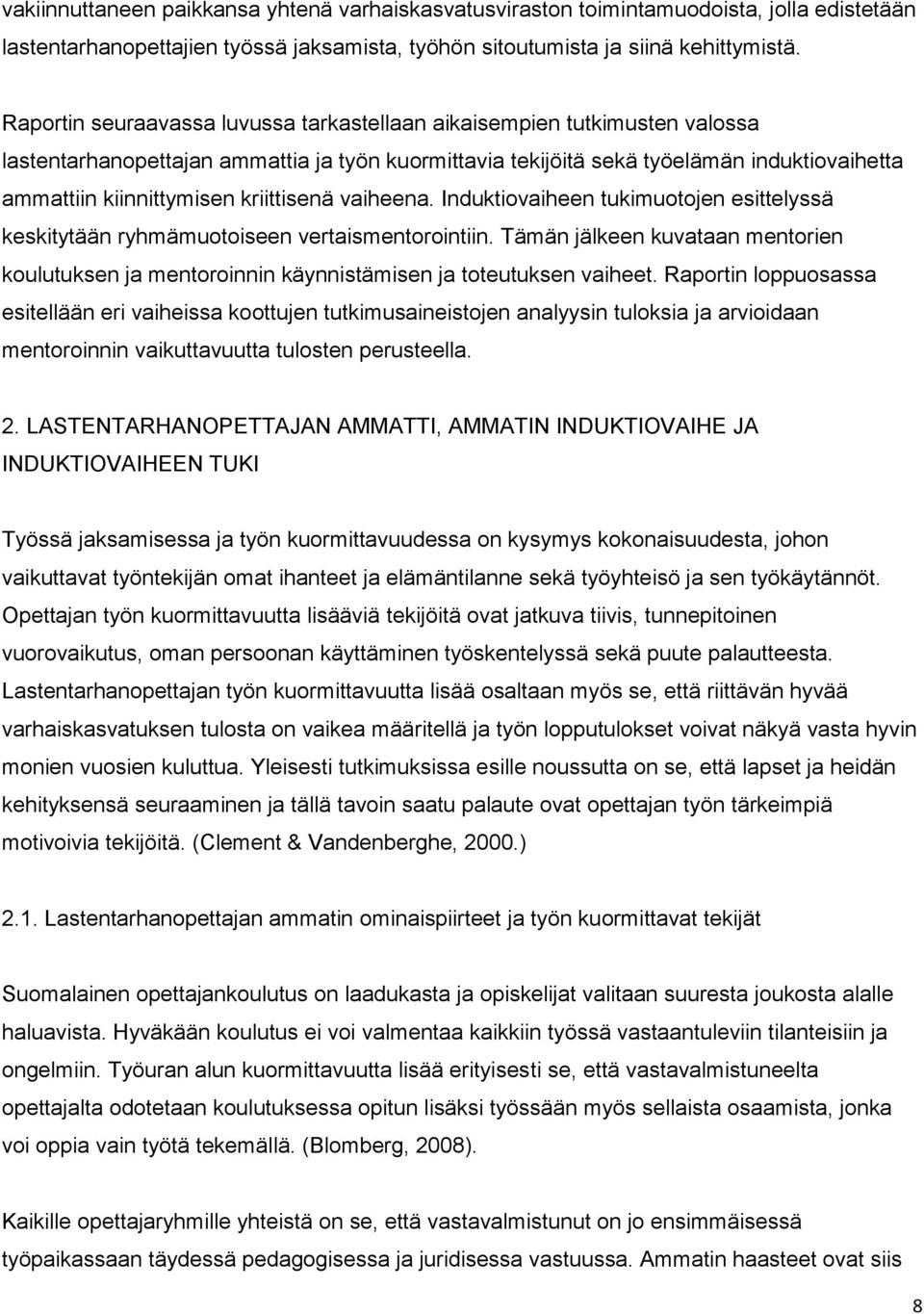 kriittisenä vaiheena. Induktiovaiheen tukimuotojen esittelyssä keskitytään ryhmämuotoiseen vertaismentorointiin.