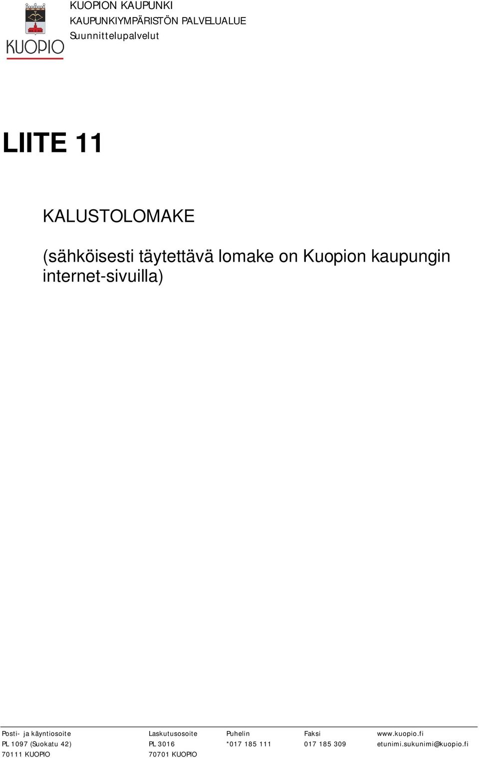 internet-sivuilla) Posti- ja käyntiosoite Laskutusosoite Puhelin Faksi www.kuopio.