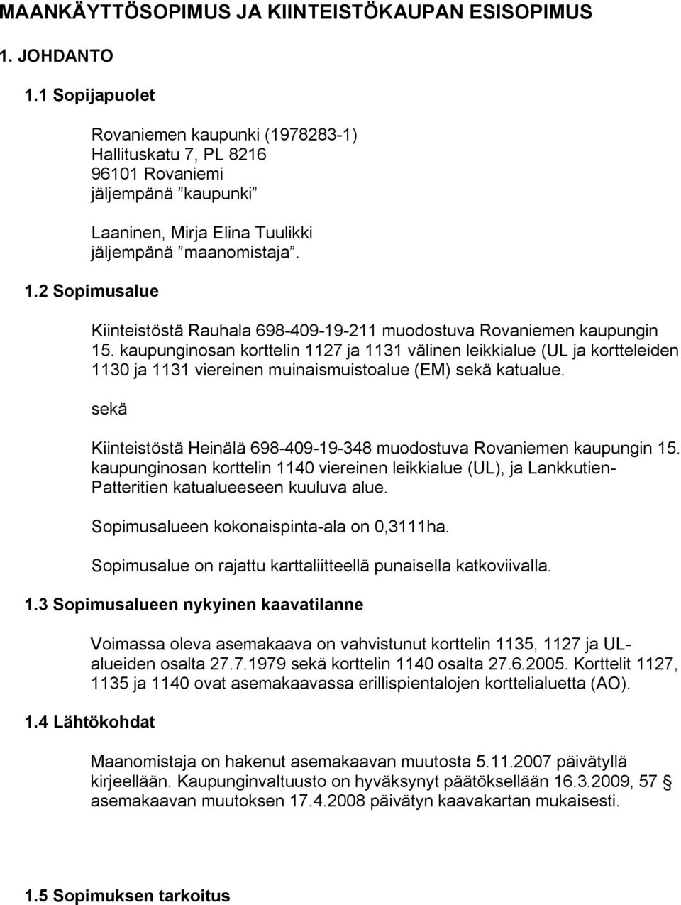 kaupunginosan korttelin 1127 ja 1131 välinen leikkialue (UL ja kortteleiden 1130 ja 1131 viereinen muinaismuistoalue (EM) sekä katualue.