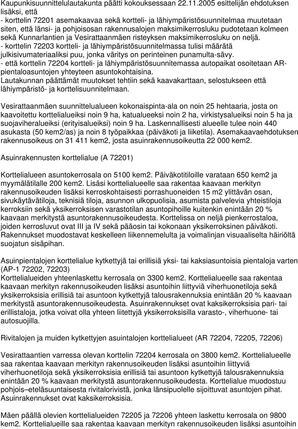 pudotetaan kolmeen sekä Kunnarlantien ja Vesirattaanmäen risteyksen maksimikerrosluku on neljä.