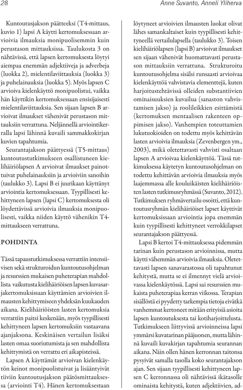Myös lapsen C arvioiva kielenkäyttö monipuolistui, vaikka hän käyttikin kertomuksessaan ensisijaisesti mielentilaviittauksia.