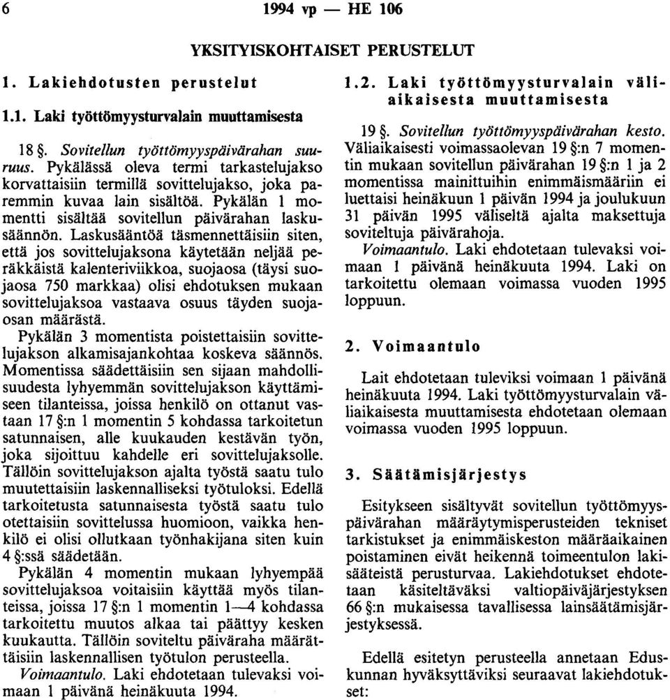 Laskusääntöä täsmennettäisiin siten, että jos sovittelujaksona käytetään neljää peräkkäistä kalenteriviikkoa, suojaosa (täysi suojaosa 750 markkaa) olisi ehdotuksen mukaan sovittelujaksoa vastaava