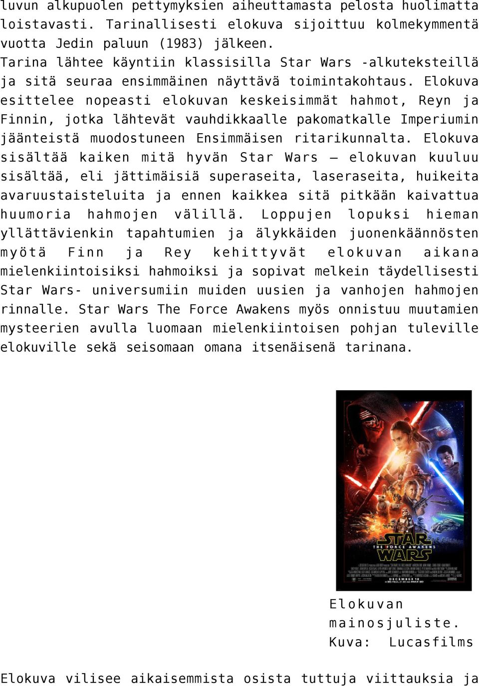 Elokuva esittelee nopeasti elokuvan keskeisimmät hahmot, Reyn ja Finnin, jotka lähtevät vauhdikkaalle pakomatkalle Imperiumin jäänteistä muodostuneen Ensimmäisen ritarikunnalta.