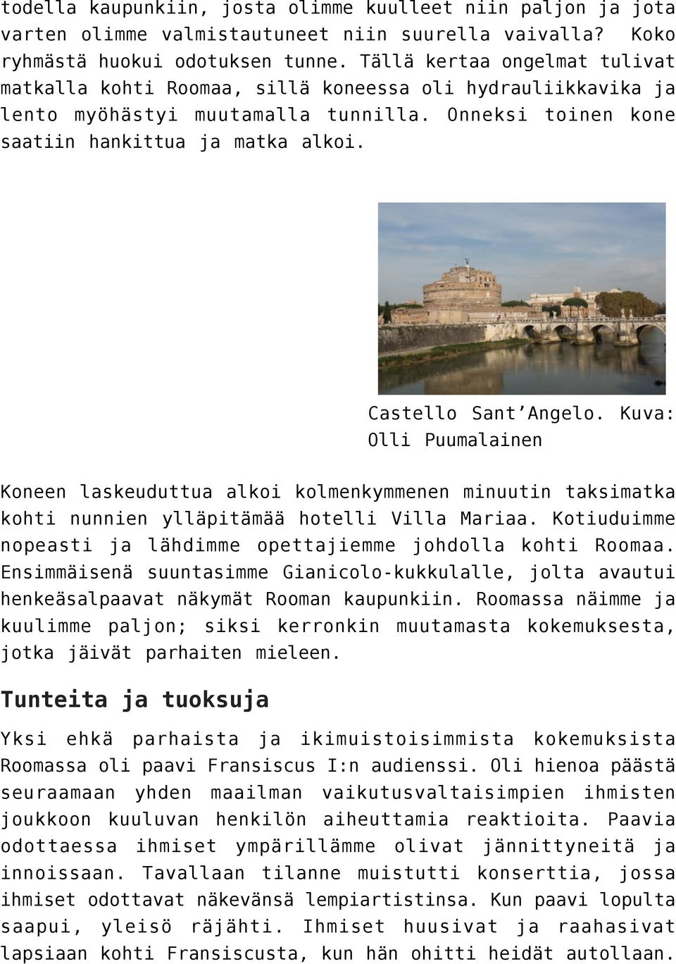 Castello Sant Angelo. Kuva: Olli Puumalainen Koneen laskeuduttua alkoi kolmenkymmenen minuutin taksimatka kohti nunnien ylläpitämää hotelli Villa Mariaa.