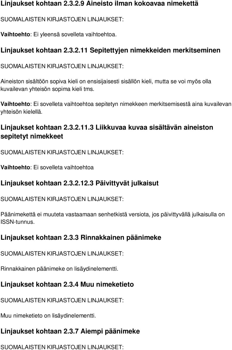 3 Liikkuvaa kuvaa sisältävän aineiston sepitetyt nimekkeet Vaihtoehto: Ei sovelleta vaihtoehtoa Linjaukset kohtaan 2.3.2.12.