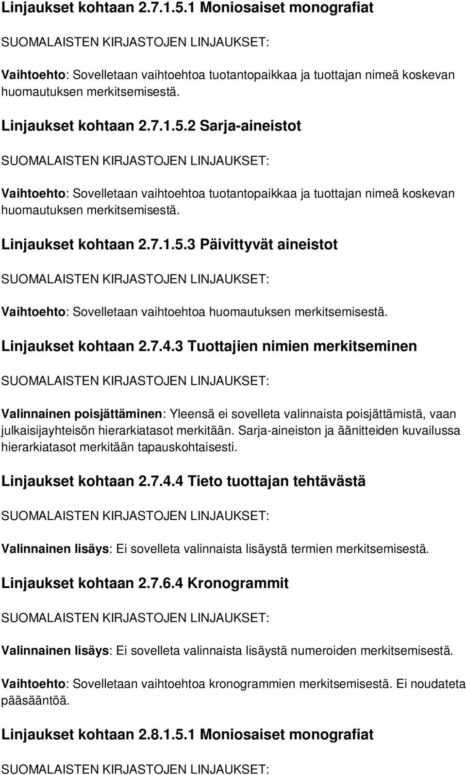 3 Tuottajien nimien merkitseminen Valinnainen poisjättäminen: Yleensä ei sovelleta valinnaista poisjättämistä, vaan julkaisijayhteisön hierarkiatasot merkitään.