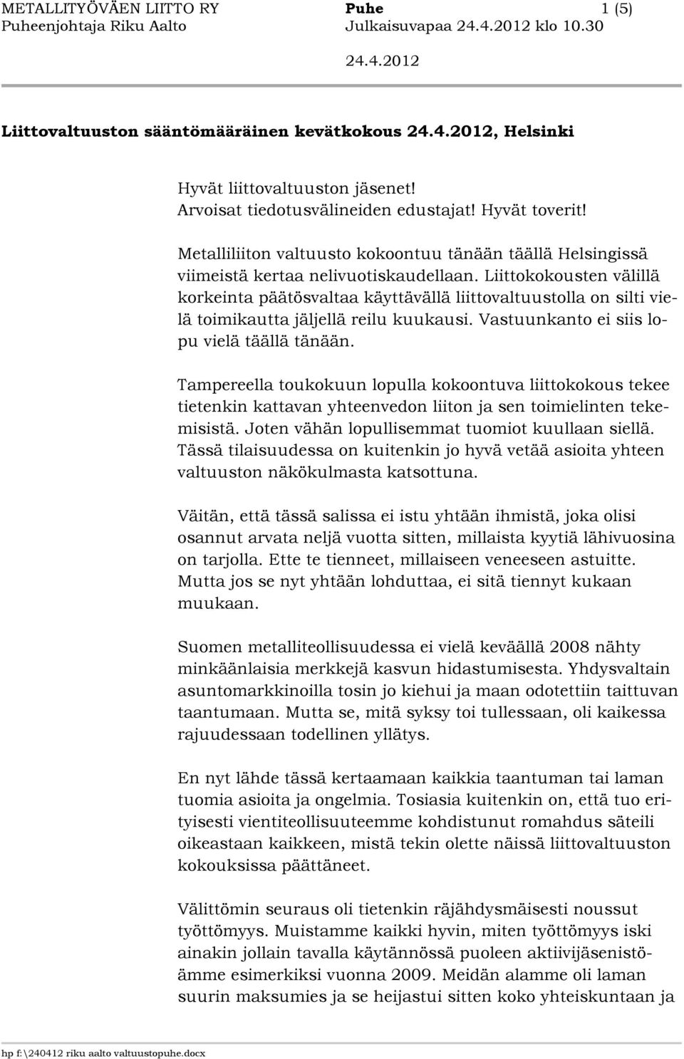 Liittokokousten välillä korkeinta päätösvaltaa käyttävällä liittovaltuustolla on silti vielä toimikautta jäljellä reilu kuukausi. Vastuunkanto ei siis lopu vielä täällä tänään.