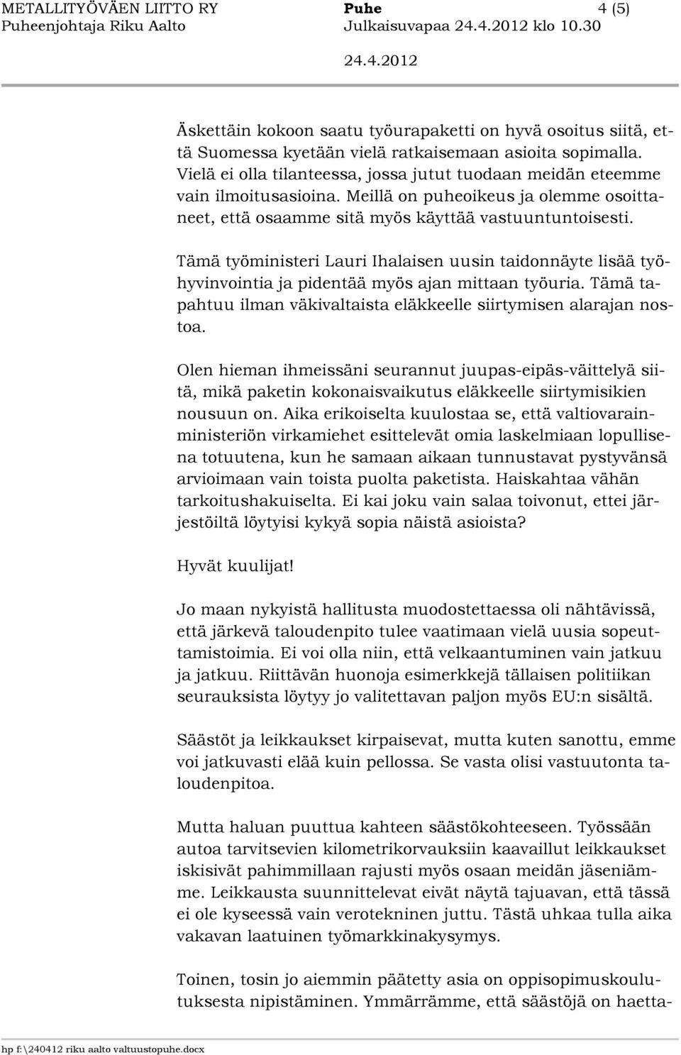 Vielä ei olla tilanteessa, jossa jutut tuodaan meidän eteemme vain ilmoitusasioina. Meillä on puheoikeus ja olemme osoittaneet, että osaamme sitä myös käyttää vastuuntuntoisesti.