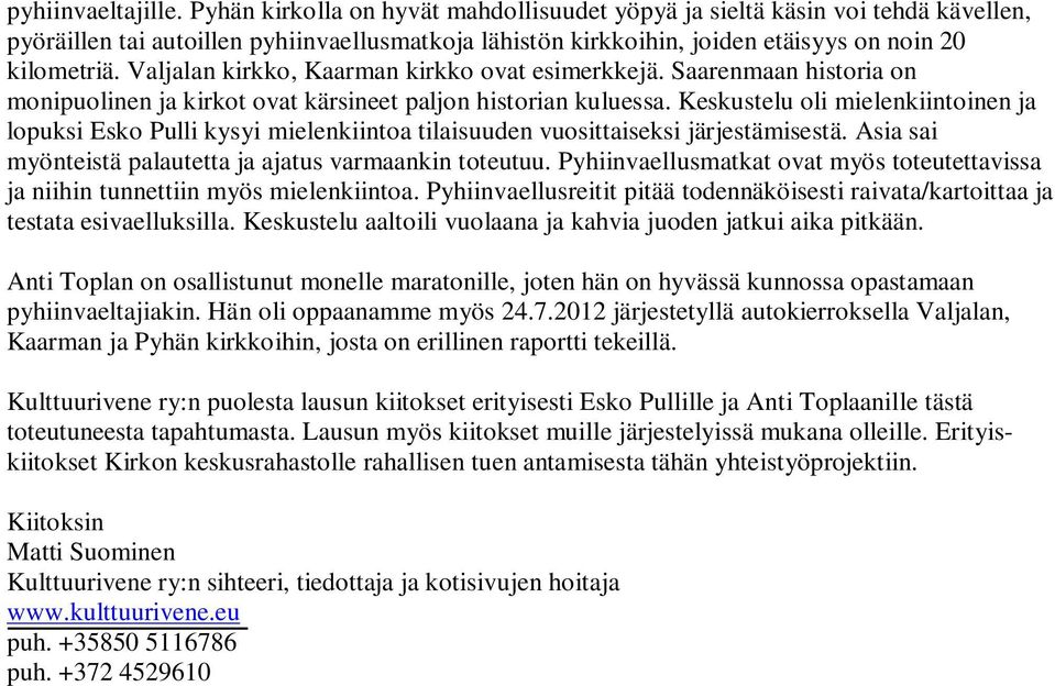 Valjalan kirkko, Kaarman kirkko ovat esimerkkejä. Saarenmaan historia on monipuolinen ja kirkot ovat kärsineet paljon historian kuluessa.
