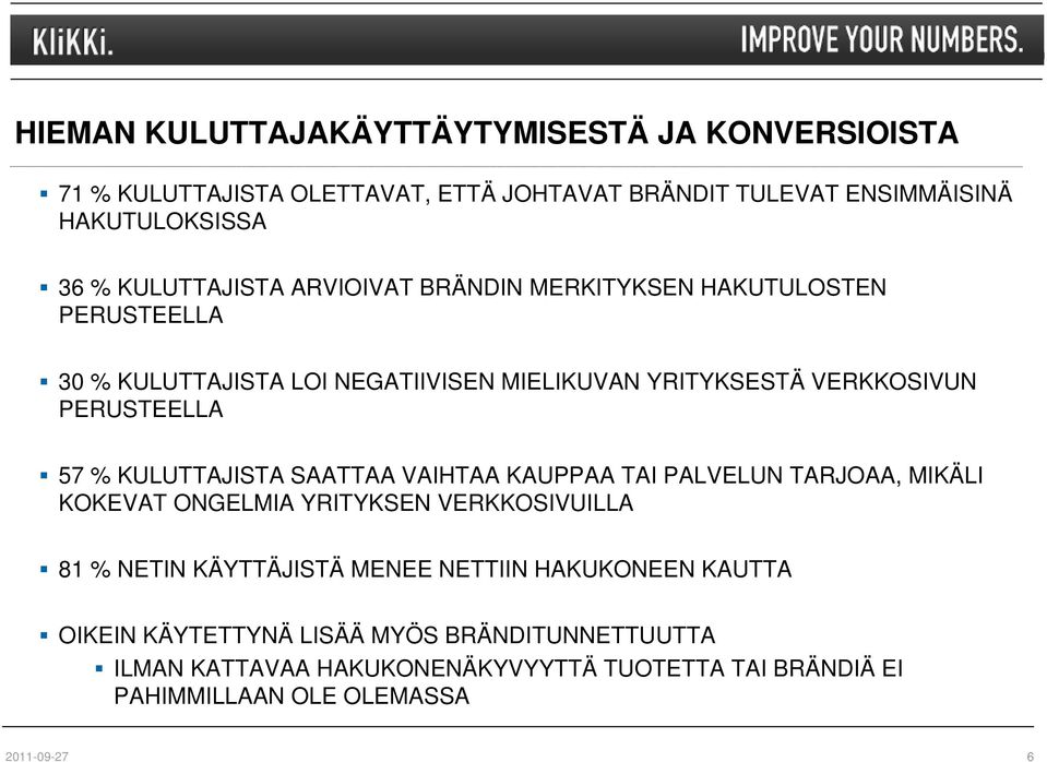 30 % KULUTTAJISTA LOI NEGATIIVISEN MIELIKUVAN YRITYKSESTÄ VERKKOSIVUN PERUSTEELLA 57 % KULUTTAJISTA SAATTAA VAIHTAA KAUPPAA TAI PALVELUN TARJOAA,