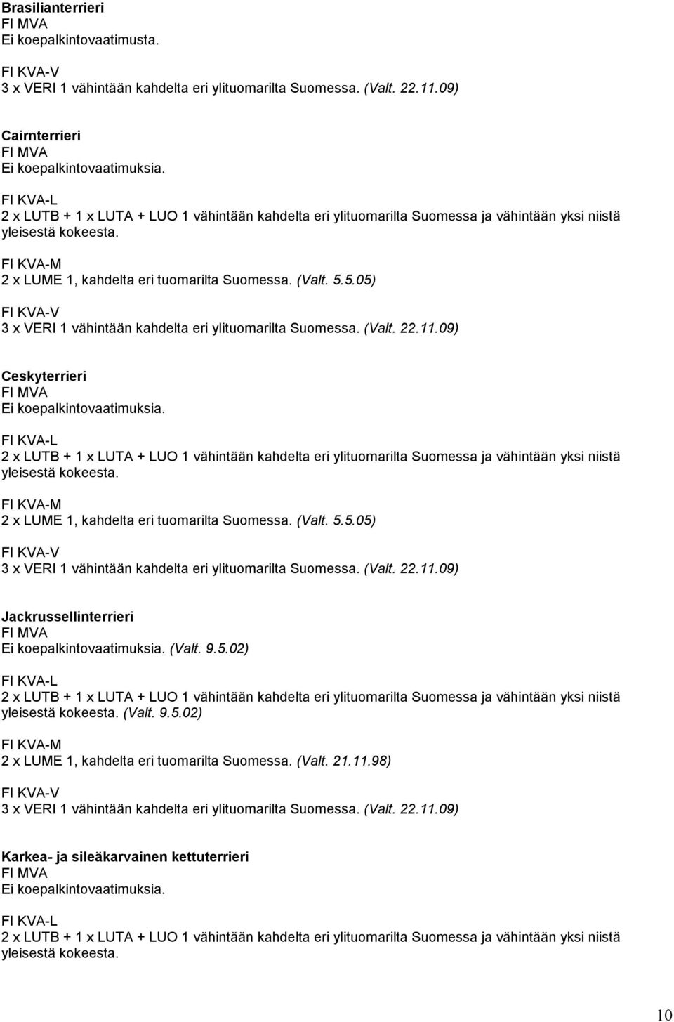 5.05) -V 3 x VERI 1 vähintään kahdelta eri ylituomarilta Suomessa. (Valt. 22.11.