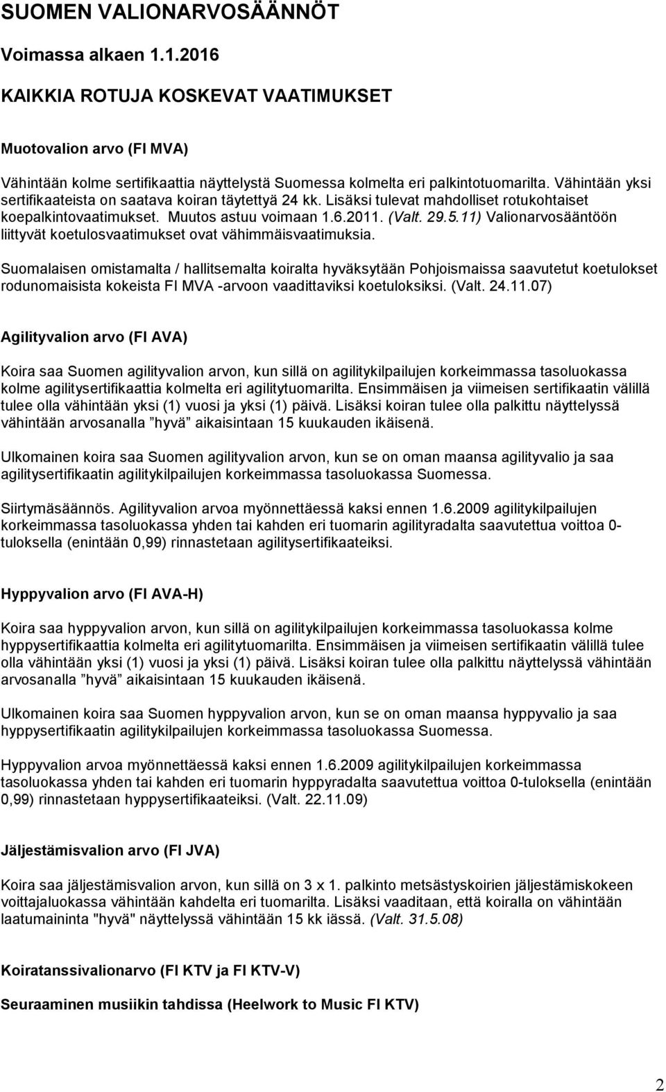 11) Valionarvosääntöön liittyvät koetulosvaatimukset ovat vähimmäisvaatimuksia.