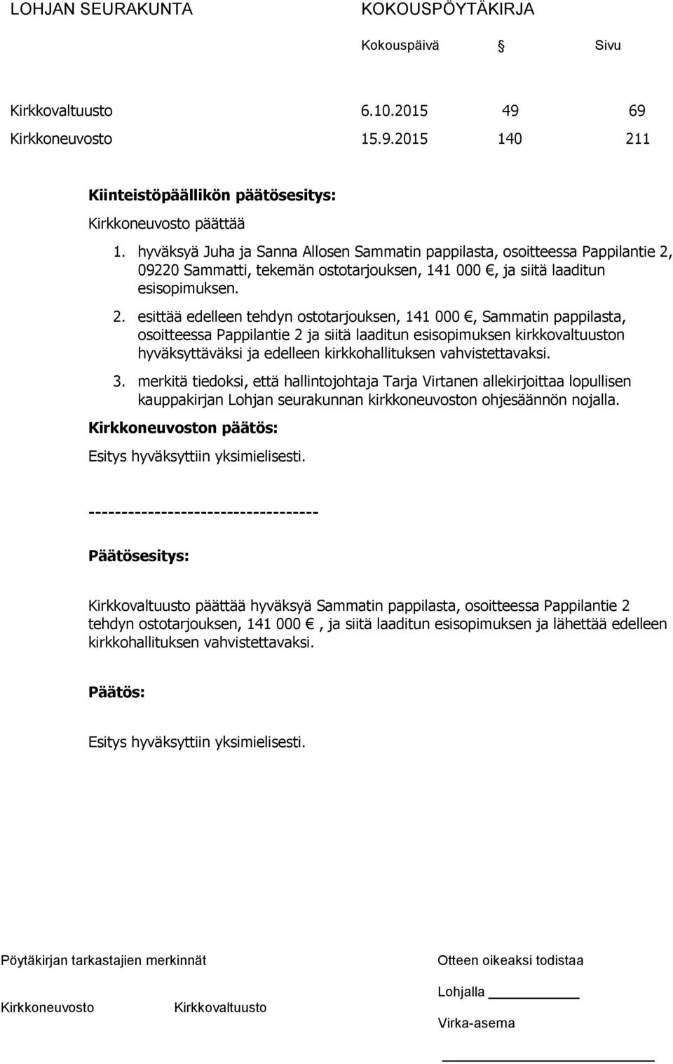 09220 Sammatti, tekemän ostotarjouksen, 141 000, ja siitä laaditun esisopimuksen. 2.