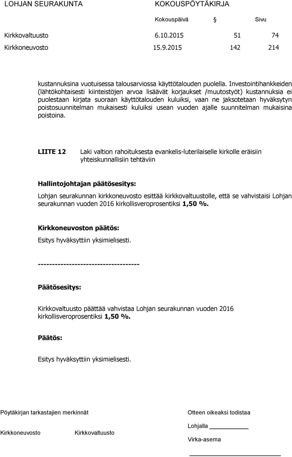 poistosuunnitelman mukaisesti kuluiksi usean vuoden ajalle suunnitelman mukaisina poistoina.