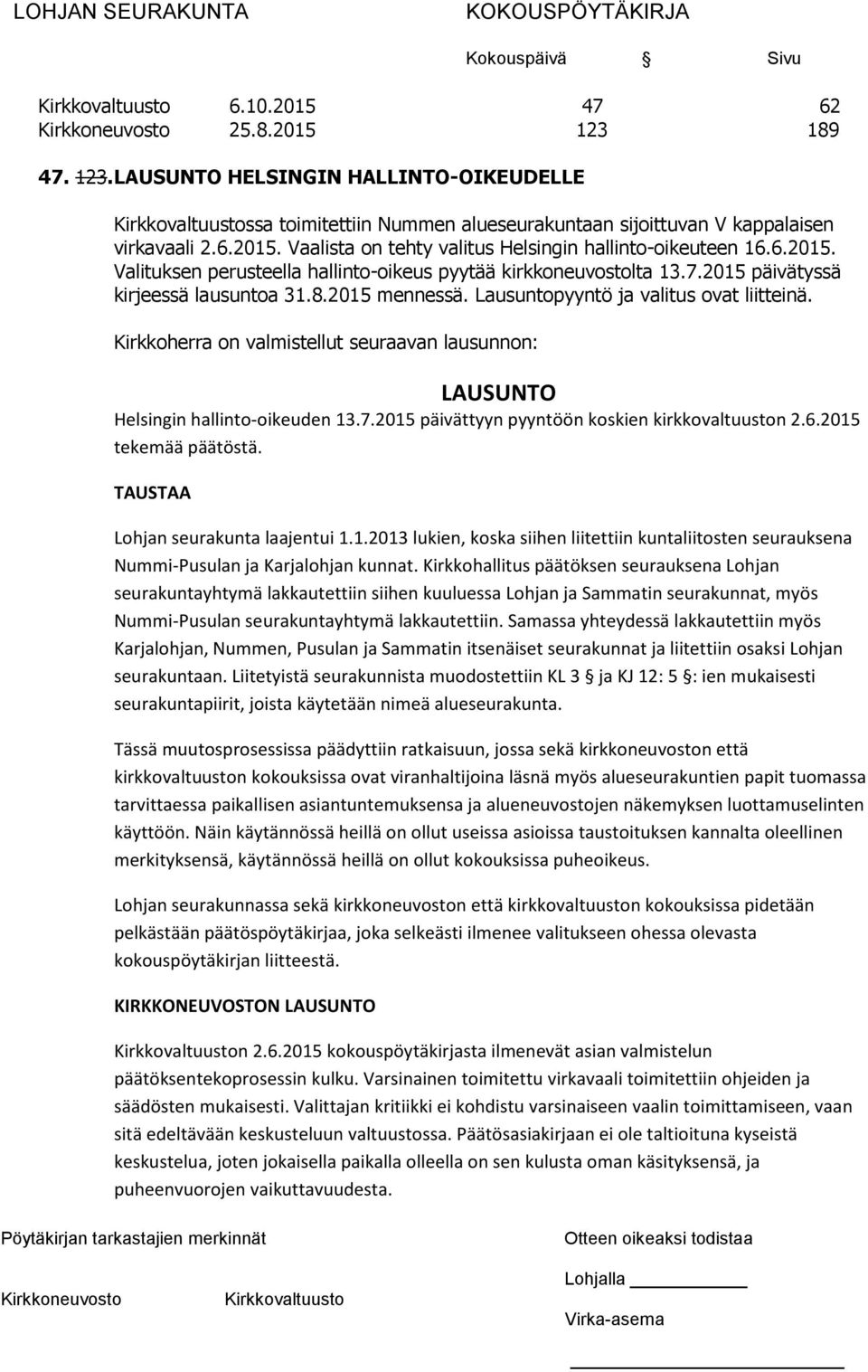 Kirkkoherra on valmistellut seuraavan lausunnon: LAUSUNTO Helsingin hallinto-oikeuden 13.7.2015 päivättyyn pyyntöön koskien kirkkovaltuuston 2.6.2015 tekemää päätöstä.