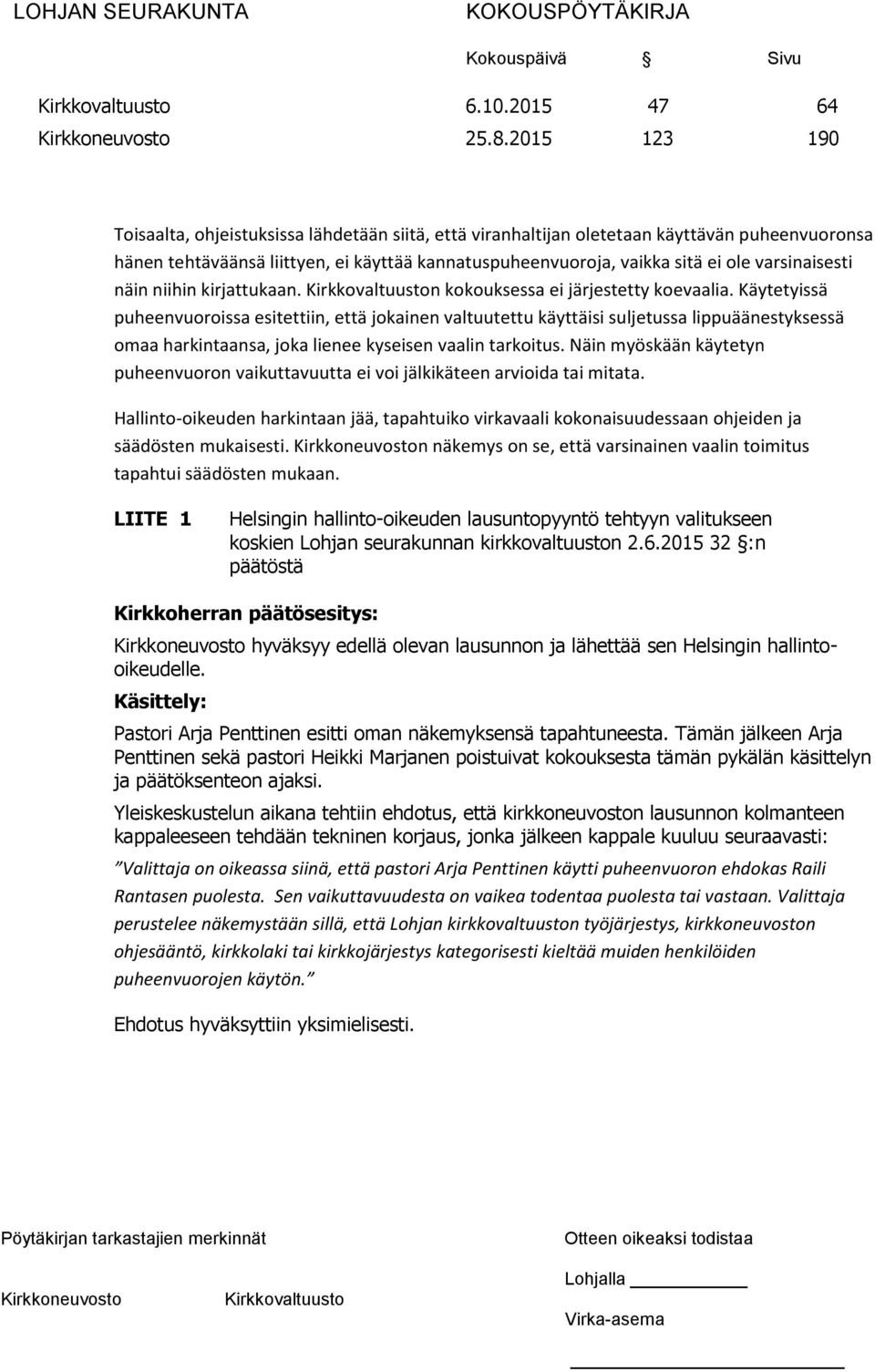 varsinaisesti näin niihin kirjattukaan. n kokouksessa ei järjestetty koevaalia.
