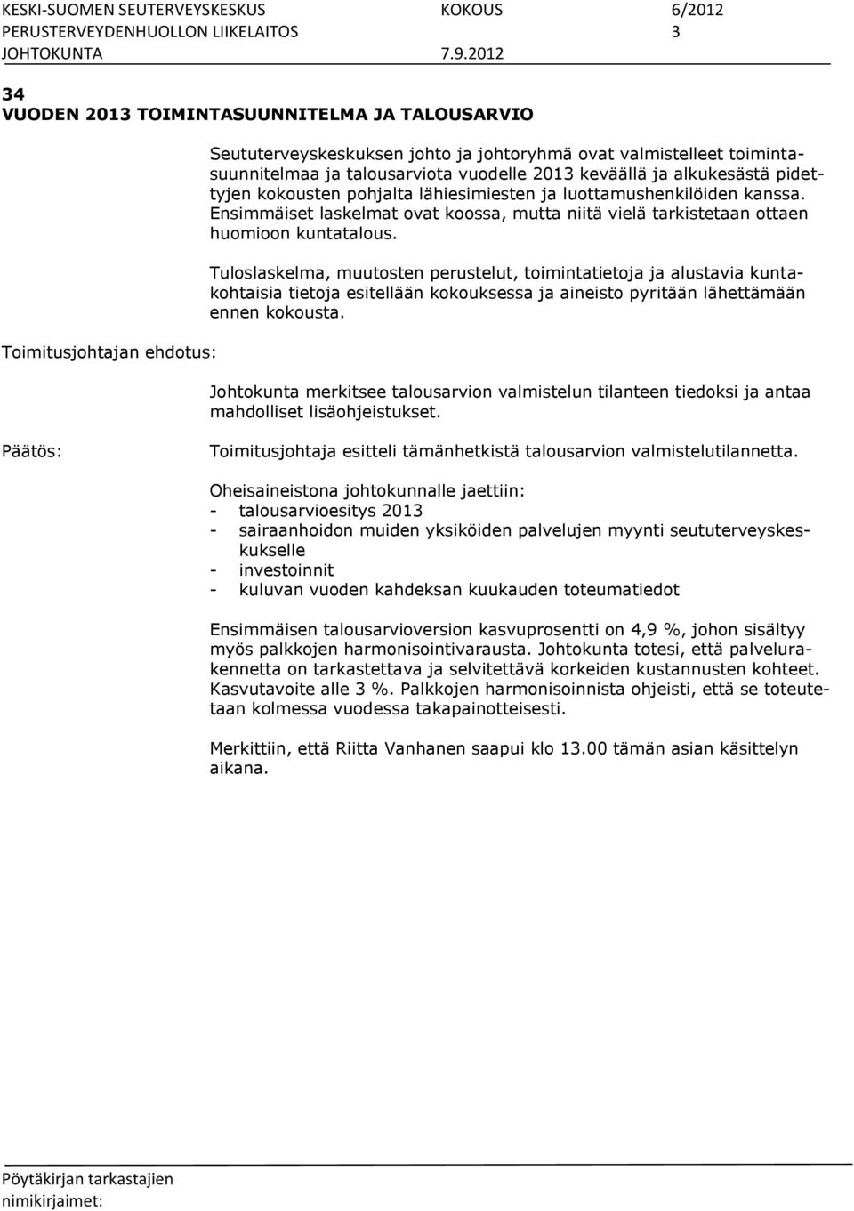 Ensimmäiset laskelmat ovat koossa, mutta niitä vielä tarkistetaan ottaen huomioon kuntatalous.