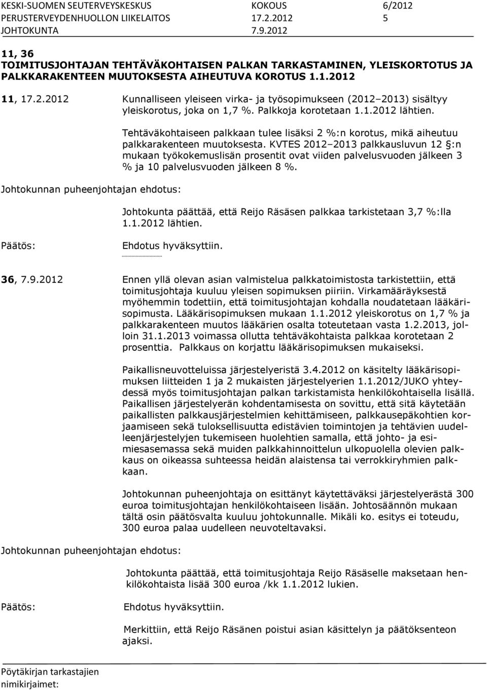 KVTES 2012 2013 palkkausluvun 12 :n mukaan työkokemuslisän prosentit ovat viiden palvelusvuoden jälkeen 3 % ja 10 palvelusvuoden jälkeen 8 %.
