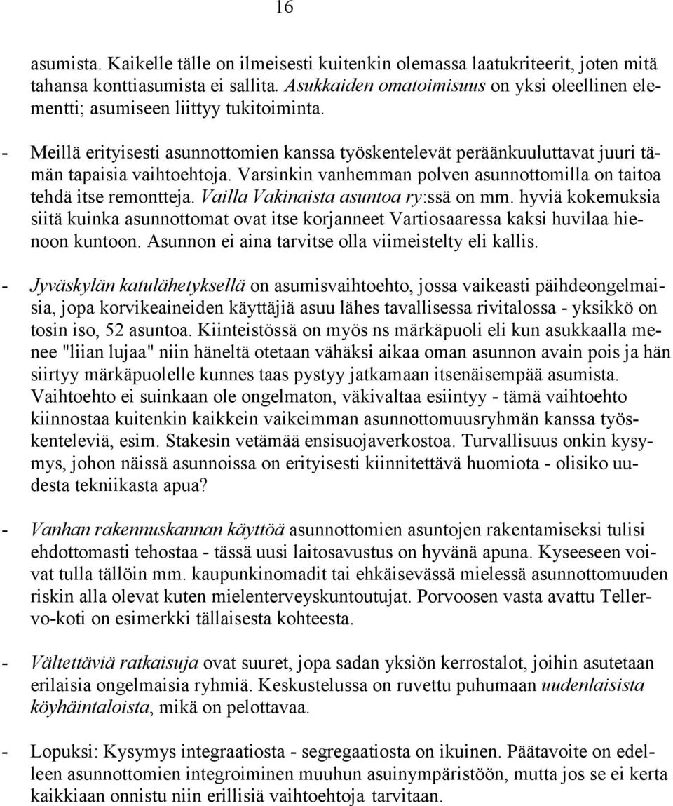 Varsinkin vanhemman polven asunnottomilla on taitoa tehdä itse remontteja. Vailla Vakinaista asuntoa ry:ssä on mm.