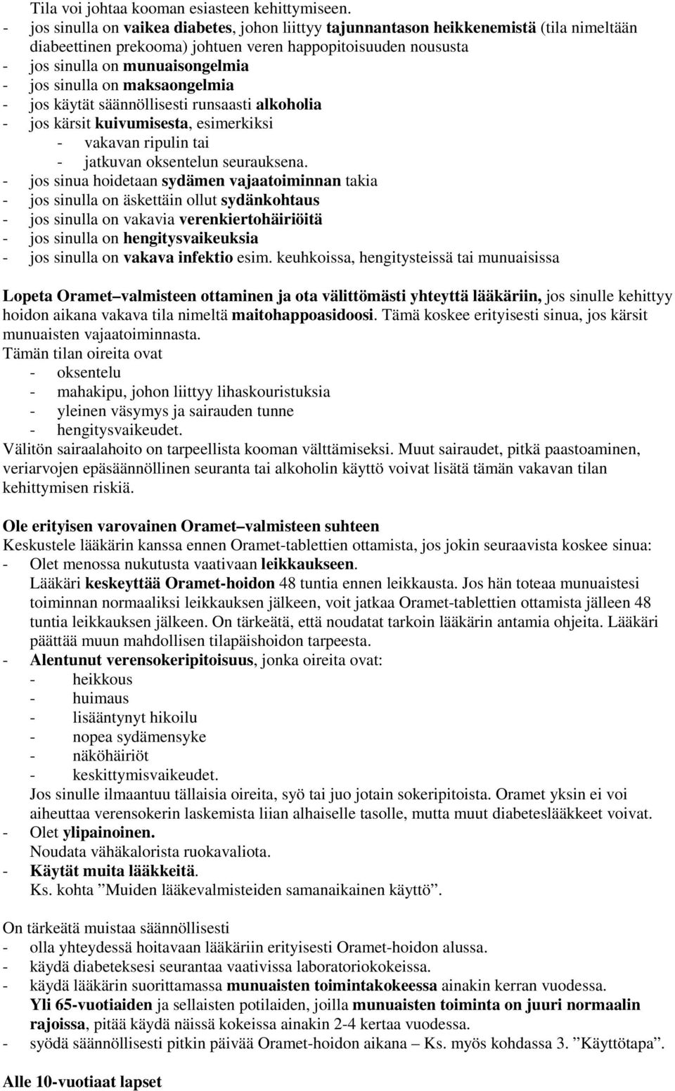 sinulla on maksaongelmia - jos käytät säännöllisesti runsaasti alkoholia - jos kärsit kuivumisesta, esimerkiksi - vakavan ripulin tai - jatkuvan oksentelun seurauksena.