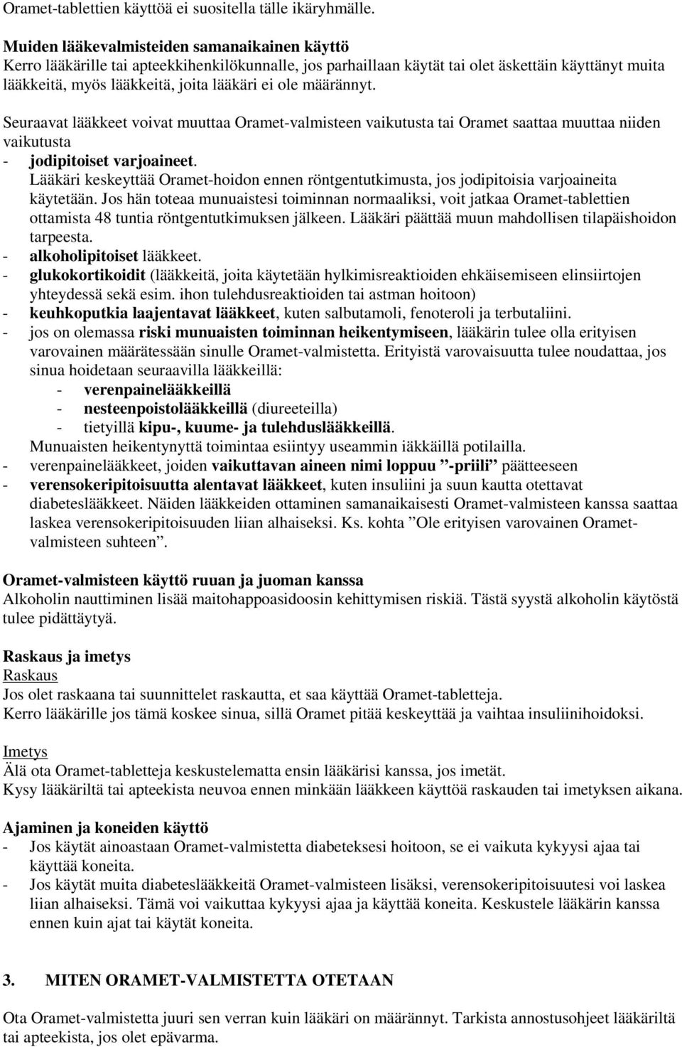 määrännyt. Seuraavat lääkkeet voivat muuttaa Oramet-valmisteen vaikutusta tai Oramet saattaa muuttaa niiden vaikutusta - jodipitoiset varjoaineet.