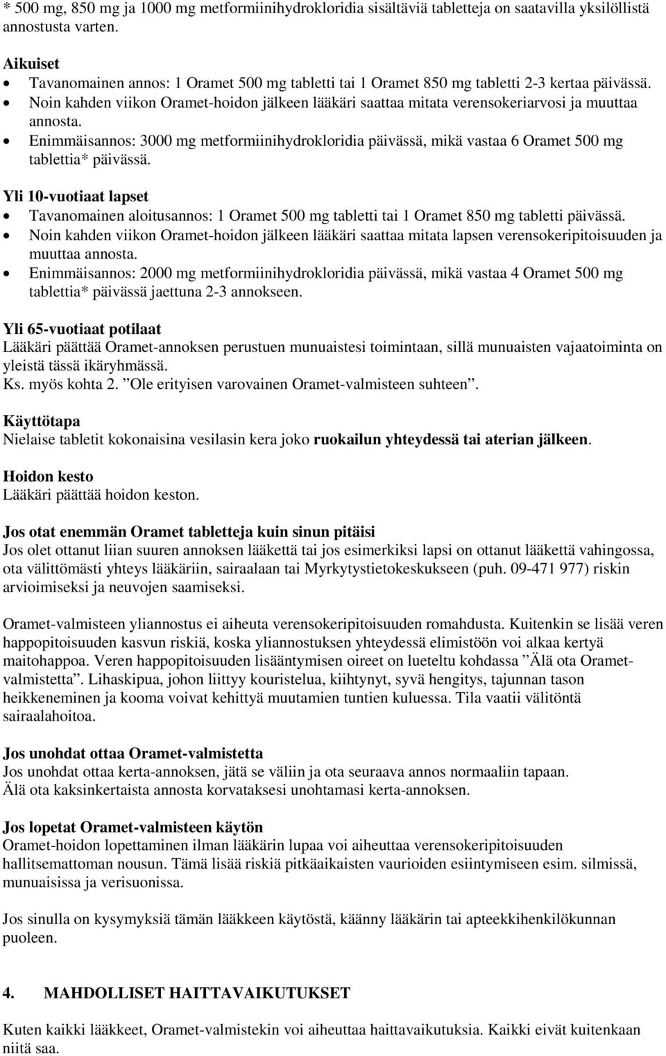 Noin kahden viikon Oramet-hoidon jälkeen lääkäri saattaa mitata verensokeriarvosi ja muuttaa annosta.