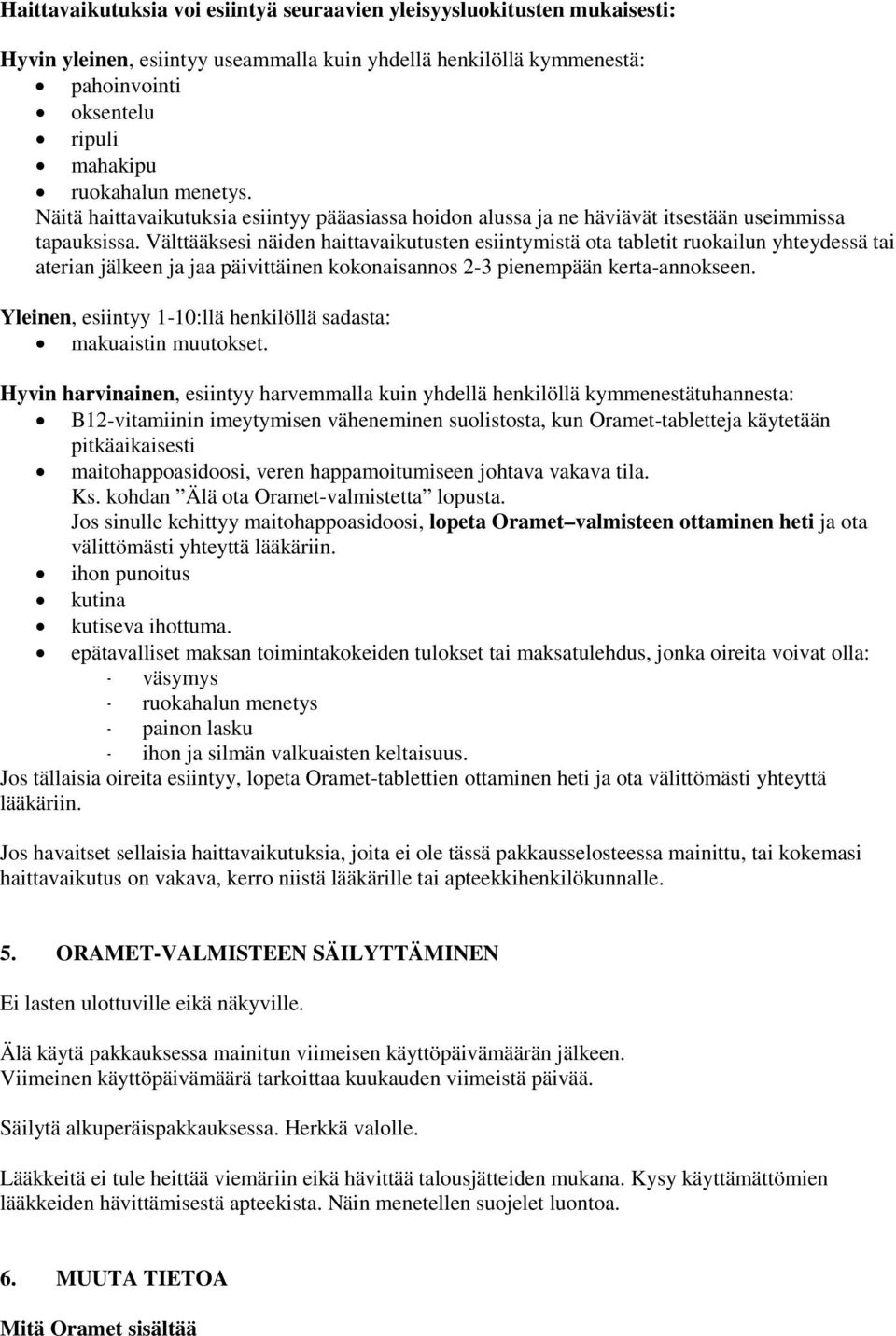 Välttääksesi näiden haittavaikutusten esiintymistä ota tabletit ruokailun yhteydessä tai aterian jälkeen ja jaa päivittäinen kokonaisannos 2-3 pienempään kerta-annokseen.