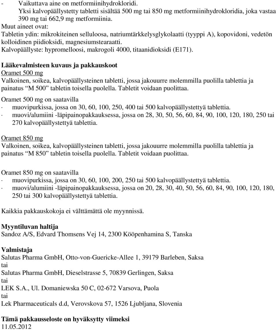 Kalvopäällyste: hypromelloosi, makrogoli 4000, titaanidioksidi (E171).