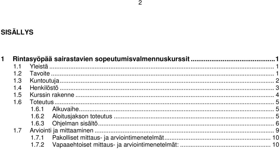 .. 5 1.6.3 Ohjelman sisältö... 6 1.7 Arviointi ja mittaaminen... 9 1.7.1 Pakolliset mittaus- ja arviointimenetelmät.