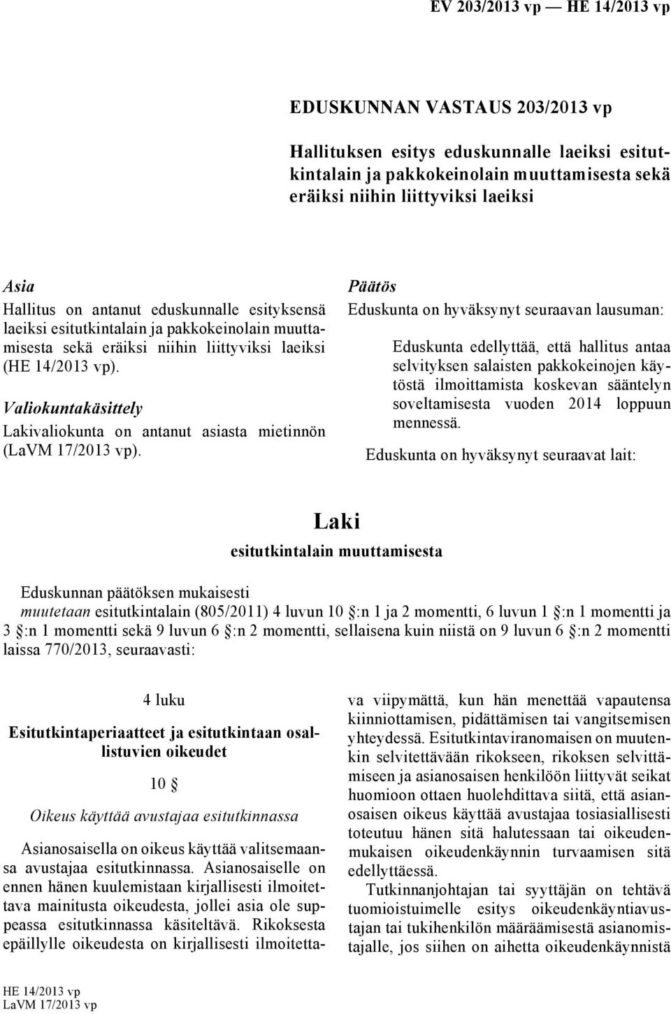 Valiokuntakäsittely valiokunta on antanut asiasta mietinnön (LaVM 17/2013 vp).