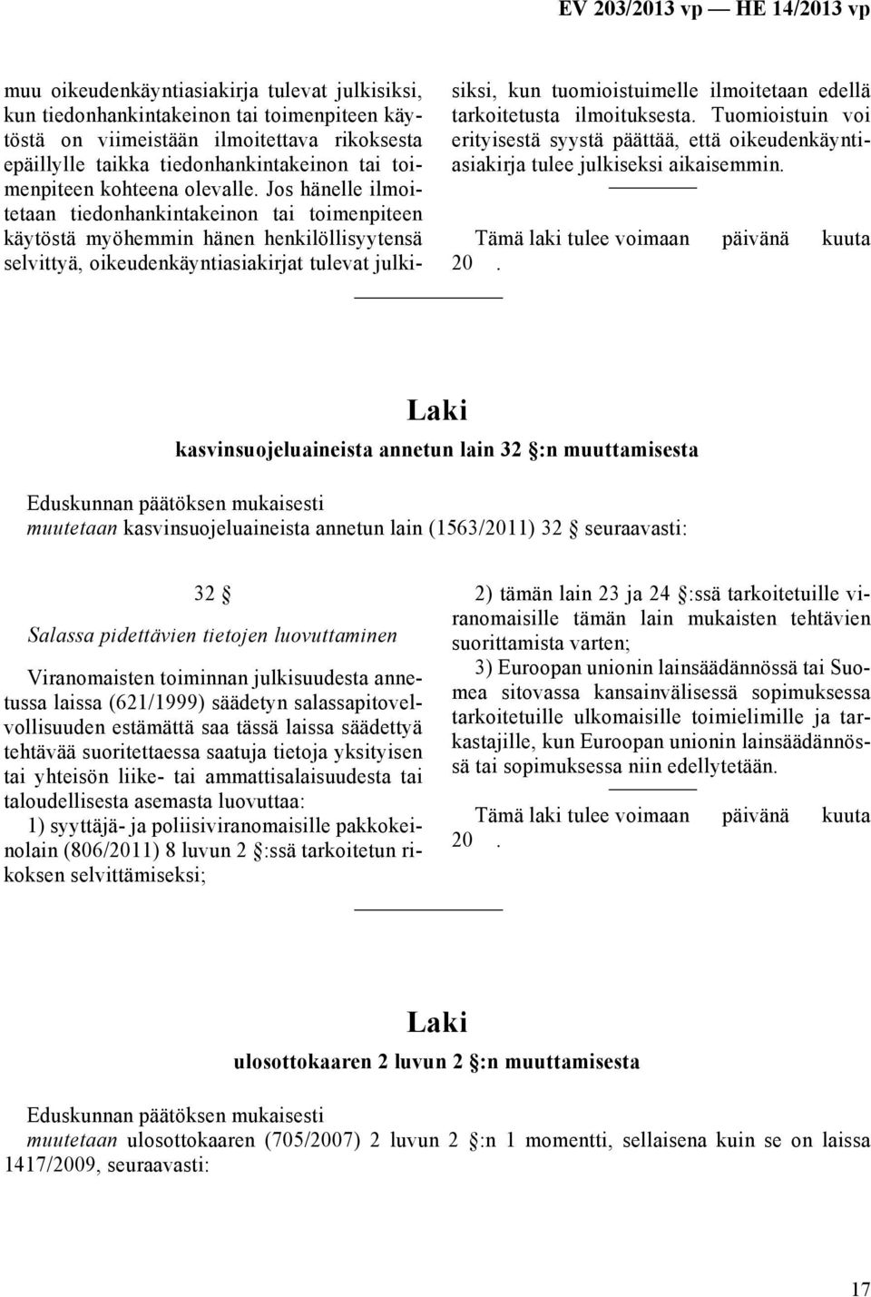 Jos hänelle ilmoitetaan tiedonhankintakeinon tai toimenpiteen käytöstä myöhemmin hänen henkilöllisyytensä selvittyä, oikeudenkäyntiasiakirjat tulevat julkisiksi, kun tuomioistuimelle ilmoitetaan