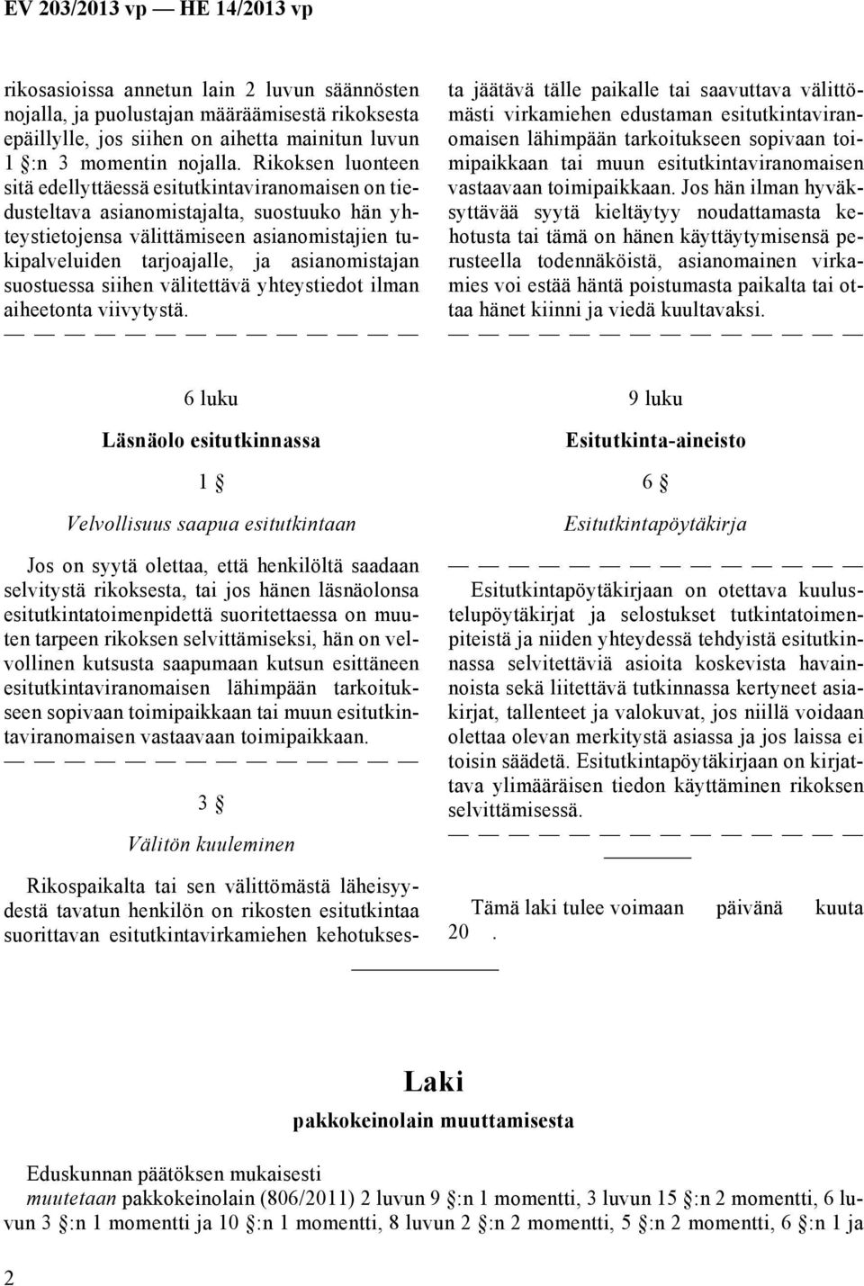 asianomistajan suostuessa siihen välitettävä yhteystiedot ilman aiheetonta viivytystä.