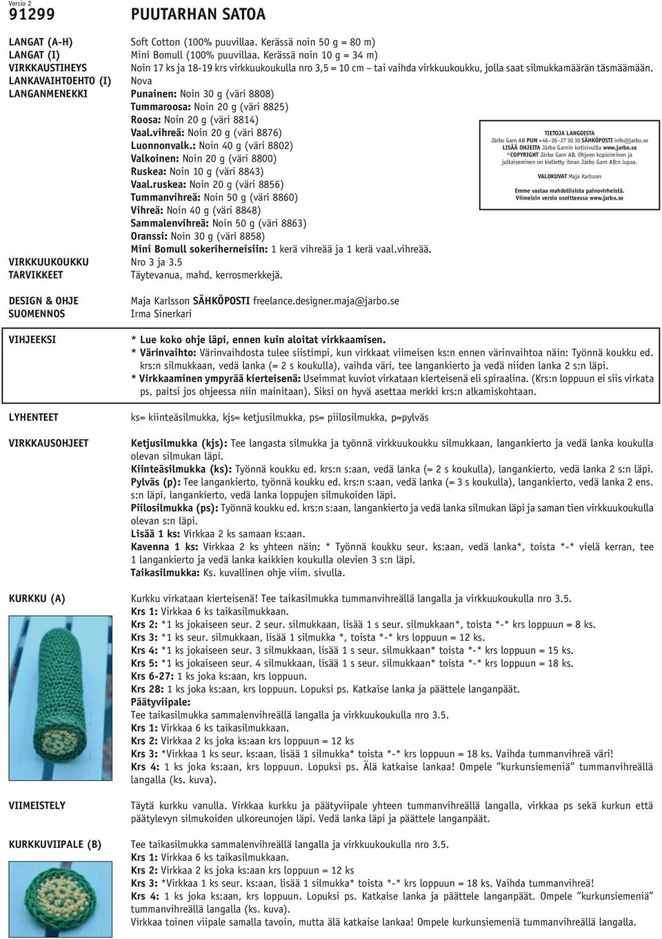 LANKAVAIHTOEHTO (I) Nova LANGANMENEKKI Punainen: Noin 30 g (väri 8808) Tummaroosa: Noin 20 g (väri 8825) Roosa: Noin 20 g (väri 8814) Vaal.