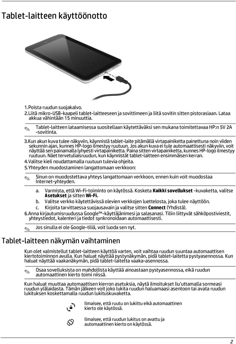 Kun akun kuva tulee näkyviin, käynnistä tablet-laite pitämällä virtapainiketta painettuna noin viiden sekunnin ajan, kunnes HP-logo ilmestyy ruutuun.