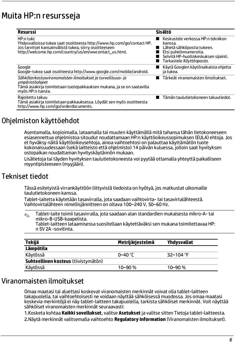 Sähkötarkastusviranomaisten ilmoitukset ja turvallisuus- ja ympäristöohjeet Tämä asiakirja toimitetaan tuotepakkauksen mukana, ja se on saatavilla myös HP:n tuesta.