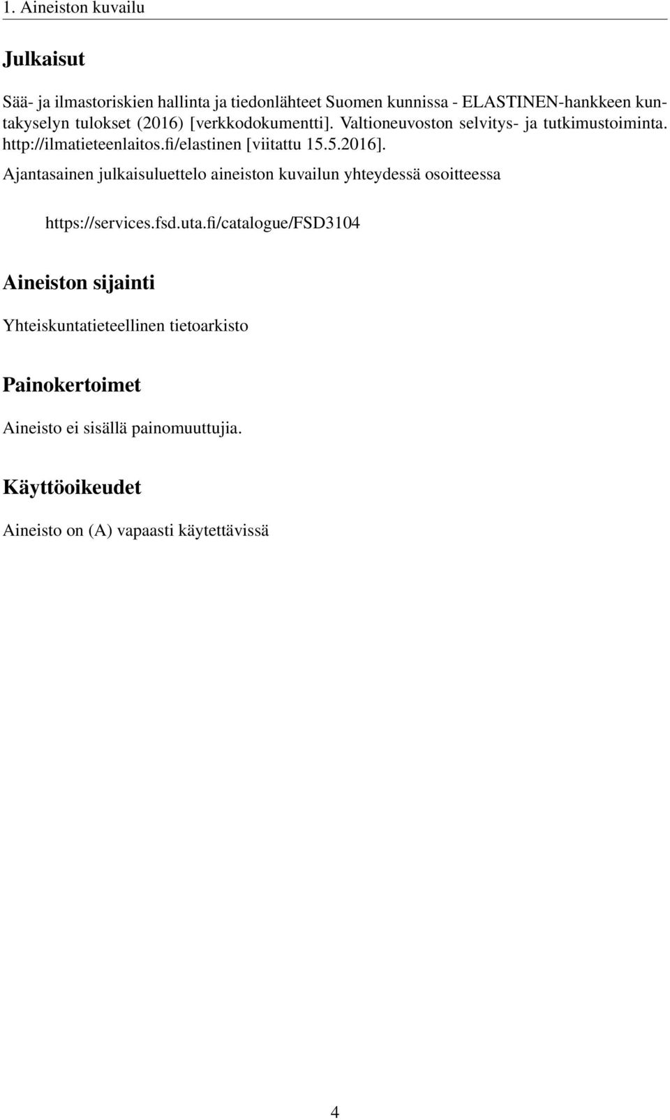 Ajantasainen julkaisuluettelo aineiston kuvailun yhteydessä osoitteessa https://services.fsd.uta.